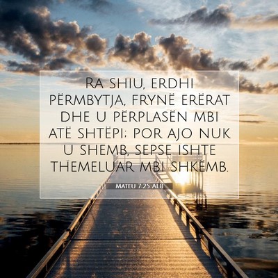 Picture 07 - Mateu 7:25 ALB - Ra shiu, erdhi përmbytja, frynë erërat dhe u - Bible Verse Picture