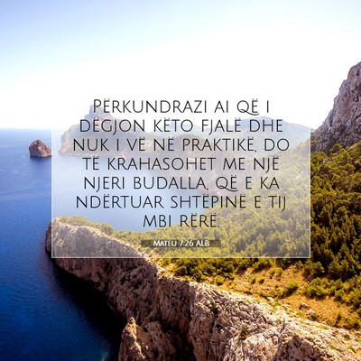 Picture 07 - Mateu 7:26 ALB - Përkundrazi ai që i dëgjon këto fjalë dhe - Bible Verse Picture
