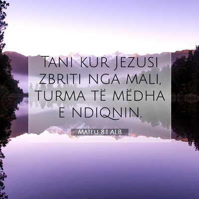 Picture 07 - Mateu 8:1 ALB - Tani kur Jezusi zbriti nga mali, turma të mëdha - Bible Verse Picture