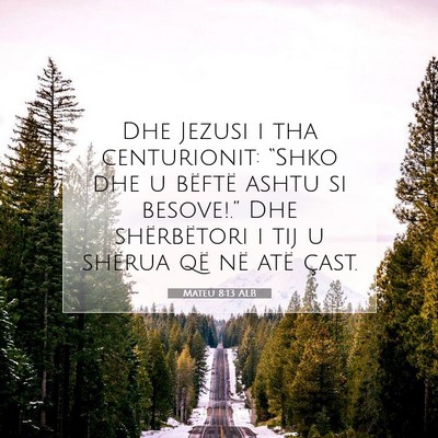Picture 07 - Mateu 8:13 ALB - Dhe Jezusi i tha centurionit: “Shko dhe u - Bible Verse Picture
