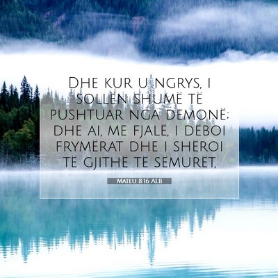 Picture 07 - Mateu 8:16 ALB - Dhe kur u ngrys, i sollën shumë të pushtuar - Bible Verse Picture