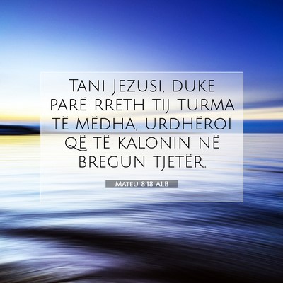 Picture 07 - Mateu 8:18 ALB - Tani Jezusi, duke parë rreth tij turma të - Bible Verse Picture