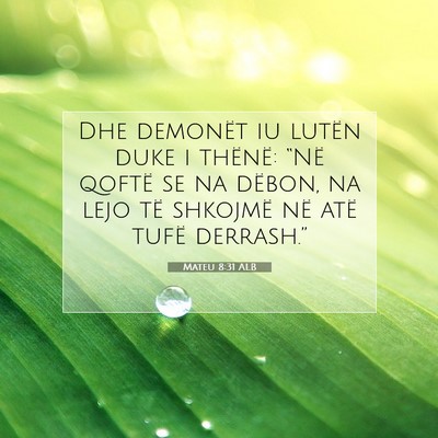 Picture 07 - Mateu 8:31 ALB - Dhe demonët iu lutën duke i thënë: “Në - Bible Verse Picture