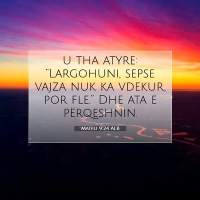 Picture 07 - Mateu 9:24 ALB - u tha atyre: “Largohuni, sepse vajza nuk ka - Bible Verse Picture