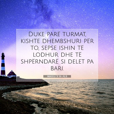 Picture 07 - Mateu 9:36 ALB - Duke parë turmat, kishte dhembshuri për to, - Bible Verse Picture