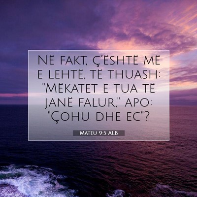 Picture 07 - Mateu 9:5 ALB - Në fakt, ç’është më e lehtë, të thuash: - Bible Verse Picture