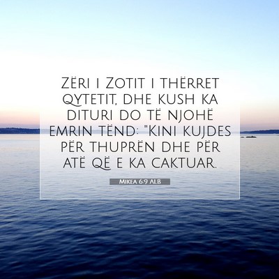 Picture 07 - Mikea 6:9 ALB - Zëri i Zotit i thërret qytetit, dhe kush ka - Bible Verse Picture