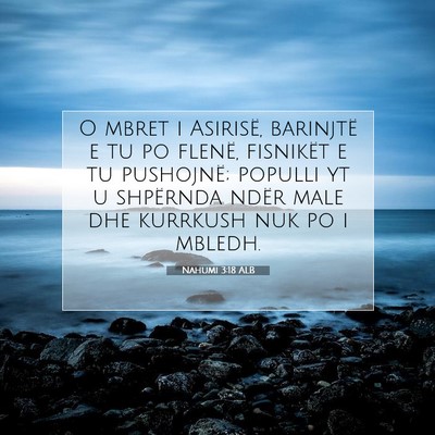 Picture 07 - Nahumi 3:18 ALB - O mbret i Asirisë, barinjtë e tu po flenë, - Bible Verse Picture