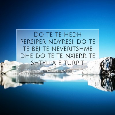 Picture 07 - Nahumi 3:6 ALB - Do të të hedh përsipër ndyrësi, do të të - Bible Verse Picture