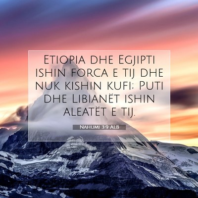 Picture 07 - Nahumi 3:9 ALB - Etiopia dhe Egjipti ishin forca e tij dhe nuk - Bible Verse Picture