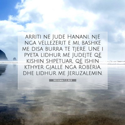 Picture 07 - Nehemia 1:2 ALB - arriti në Judë Hanani, një nga vëllezërit e - Bible Verse Picture