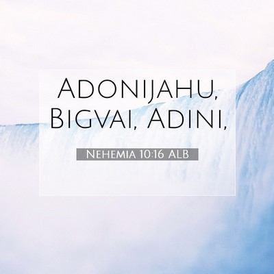 Picture 07 - Nehemia 10:16 ALB - Adonijahu, Bigvai, - Bible Verse Picture