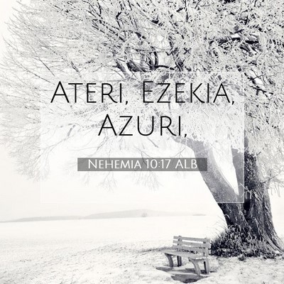 Picture 07 - Nehemia 10:17 ALB - Ateri, Ezekia, - Bible Verse Picture