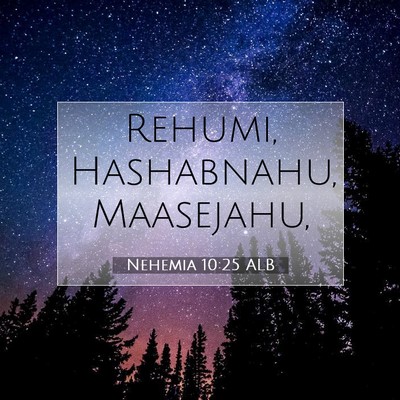 Picture 07 - Nehemia 10:25 ALB - Rehumi, Hashabnahu, - Bible Verse Picture