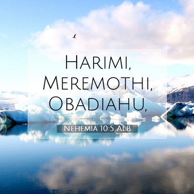 Picture 07 - Nehemia 10:5 ALB - Harimi, Meremothi, - Bible Verse Picture