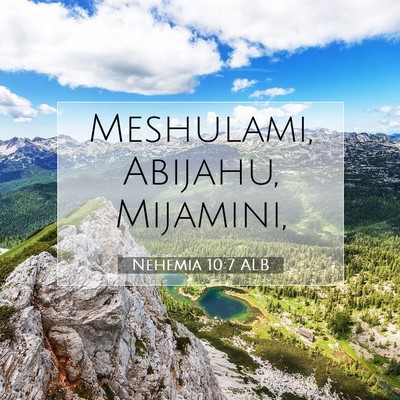 Picture 07 - Nehemia 10:7 ALB - Meshulami, Abijahu, - Bible Verse Picture