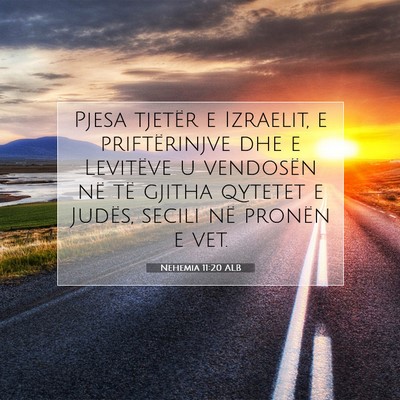 Picture 07 - Nehemia 11:20 ALB - Pjesa tjetër e Izraelit, e priftërinjve dhe e - Bible Verse Picture