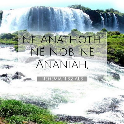 Picture 07 - Nehemia 11:32 ALB - në Anathoth, në Nob, në - Bible Verse Picture