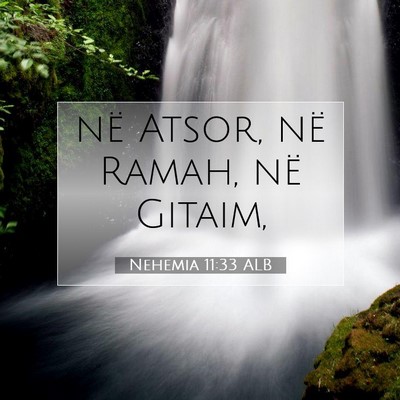 Picture 07 - Nehemia 11:33 ALB - në Atsor, në Ramah, në - Bible Verse Picture
