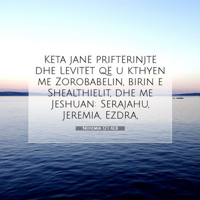 Picture 07 - Nehemia 12:1 ALB - Këta janë priftërinjtë dhe Levitët që u - Bible Verse Picture