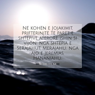 Picture 07 - Nehemia 12:12 ALB - Në kohën e Jojakimit, priftërinjtë të parët - Bible Verse Picture