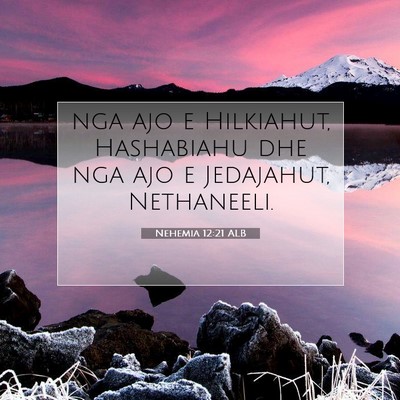 Picture 07 - Nehemia 12:21 ALB - nga ajo e Hilkiahut, Hashabiahu dhe nga ajo e - Bible Verse Picture