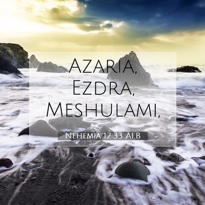 Picture 07 - Nehemia 12:33 ALB - Azaria, Ezdra, - Bible Verse Picture