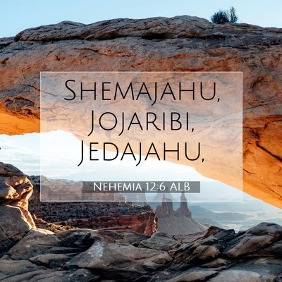 Picture 07 - Nehemia 12:6 ALB - Shemajahu, Jojaribi, - Bible Verse Picture