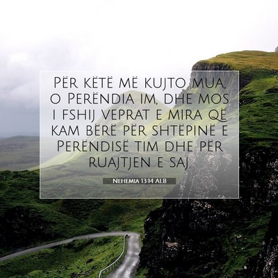 Picture 07 - Nehemia 13:14 ALB - Për këtë më kujto mua, o Perëndia im, dhe - Bible Verse Picture