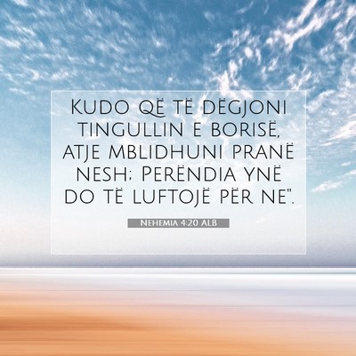 Picture 07 - Nehemia 4:20 ALB - Kudo që të dëgjoni tingullin e borisë, atje - Bible Verse Picture