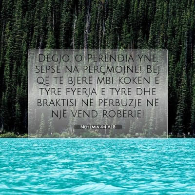 Picture 07 - Nehemia 4:4 ALB - Dëgjo, o Perëndia ynë, sepse na përçmojnë! - Bible Verse Picture