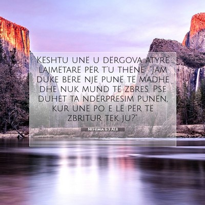 Picture 07 - Nehemia 6:3 ALB - Kështu unë u dërgova atyre lajmëtarë për - Bible Verse Picture