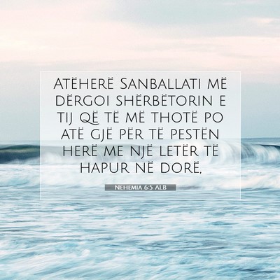 Picture 07 - Nehemia 6:5 ALB - Atëherë Sanballati më dërgoi shërbëtorin e - Bible Verse Picture