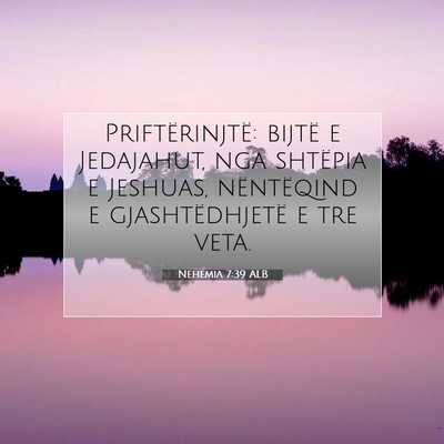 Picture 07 - Nehemia 7:39 ALB - Priftërinjtë: bijtë e Jedajahut, nga shtëpia - Bible Verse Picture