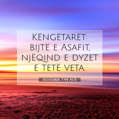 Picture 07 - Nehemia 7:44 ALB - Këngëtarët: bijtë e Asafit, njëqind e dyzet - Bible Verse Picture
