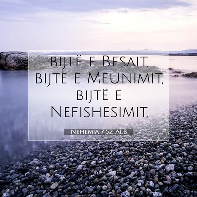 Picture 07 - Nehemia 7:52 ALB - bijtë e Besait, bijtë e Meunimit, bijtë e - Bible Verse Picture