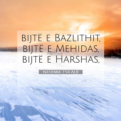 Picture 07 - Nehemia 7:54 ALB - bijtë e Bazlithit, bijtë e Mehidas, bijtë e - Bible Verse Picture