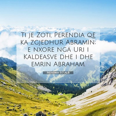 Picture 07 - Nehemia 9:7 ALB - Ti je Zoti, Perëndia që ka zgjedhur Abramin; e - Bible Verse Picture
