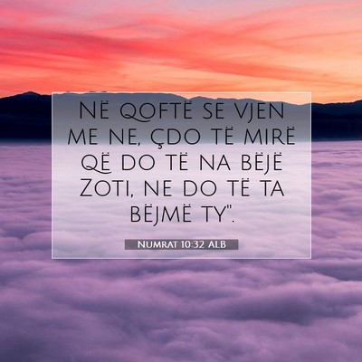 Picture 07 - Numrat 10:32 ALB - Në qoftë se vjen me ne, çdo të mirë që do - Bible Verse Picture