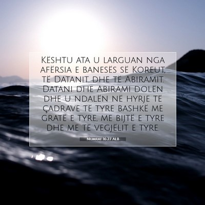 Picture 07 - Numrat 16:27 ALB - Kështu ata u larguan nga afërsia e banesës së - Bible Verse Picture
