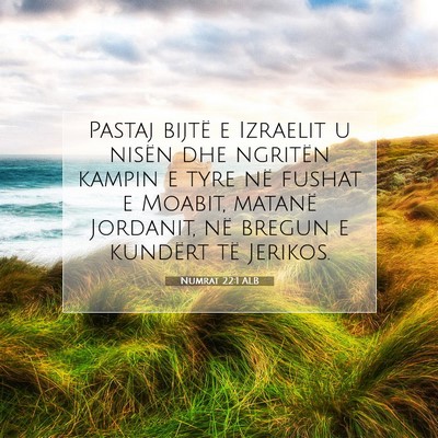 Picture 07 - Numrat 22:1 ALB - Pastaj bijtë e Izraelit u nisën dhe ngritën - Bible Verse Picture