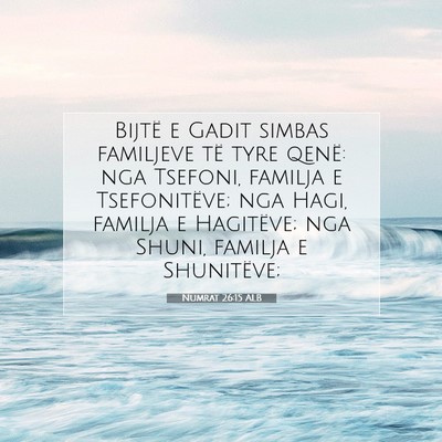 Picture 07 - Numrat 26:15 ALB - Bijtë e Gadit simbas familjeve të tyre qenë: - Bible Verse Picture