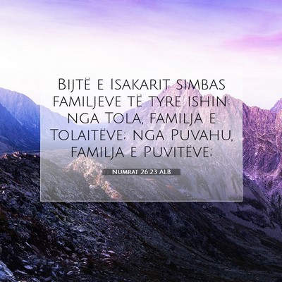 Picture 07 - Numrat 26:23 ALB - Bijtë e Isakarit simbas familjeve të tyre - Bible Verse Picture