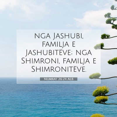 Picture 07 - Numrat 26:24 ALB - nga Jashubi, familja e Jashubitëve; nga - Bible Verse Picture