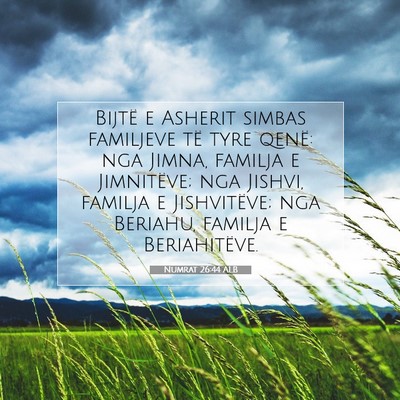 Picture 07 - Numrat 26:44 ALB - Bijtë e Asherit simbas familjeve të tyre qenë: - Bible Verse Picture