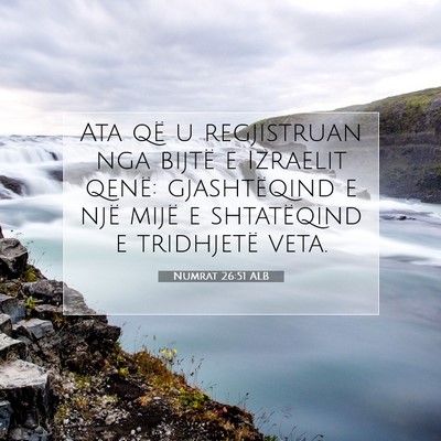 Picture 07 - Numrat 26:51 ALB - Ata që u regjistruan nga bijtë e Izraelit - Bible Verse Picture