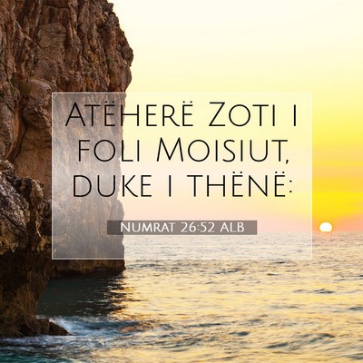 Picture 07 - Numrat 26:52 ALB - Atëherë Zoti i foli Moisiut, duke i - Bible Verse Picture