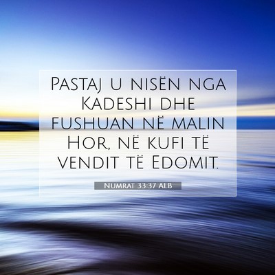 Picture 07 - Numrat 33:37 ALB - Pastaj u nisën nga Kadeshi dhe fushuan në malin - Bible Verse Picture