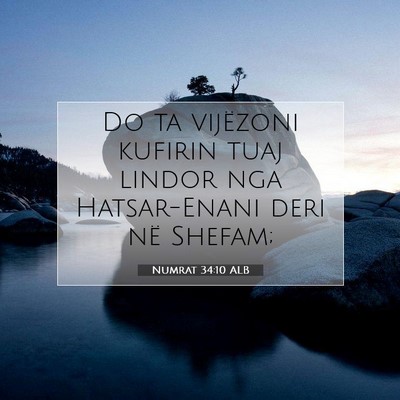 Picture 07 - Numrat 34:10 ALB - Do ta vijëzoni kufirin tuaj lindor nga - Bible Verse Picture