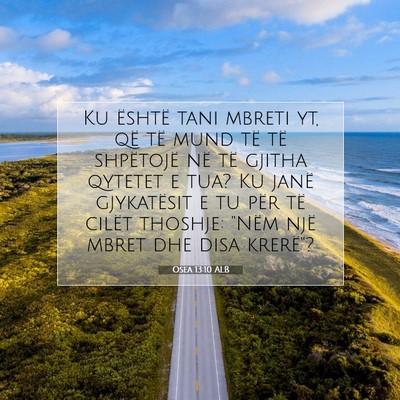 Picture 07 - Osea 13:10 ALB - Ku është tani mbreti yt, që të mund të të - Bible Verse Picture
